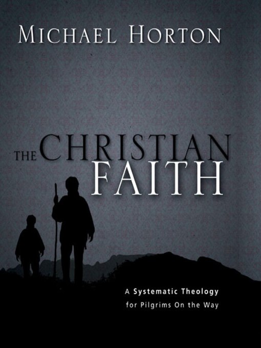 Title details for The Christian Faith by Michael Horton - Available